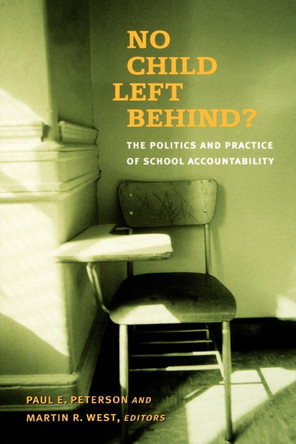 No Child Left Behind?: The Politics and Practice of School Accountability by Paul E. Peterson 9780815770299