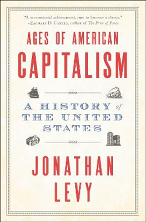 Ages of American Capitalism: A History of the United States by Jonathan Levy