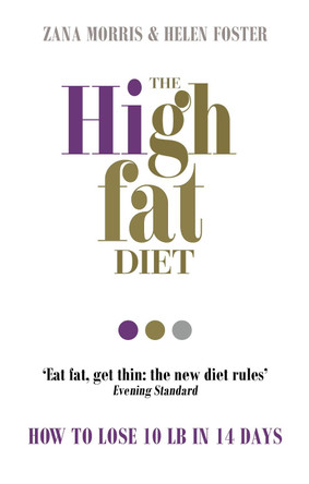 The High Fat Diet: How to lose 10 lb in 14 days Zana Morris 9781785040054