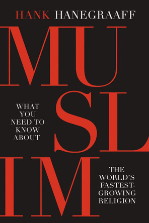 Muslim: What You Need to Know About the World's Fastest Growing Religion by Hank Hanegraaff 9780785216605