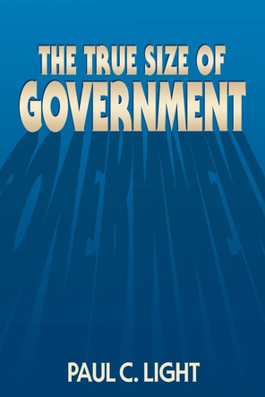 The True Size of Government by Paul C. Light 9780815752653