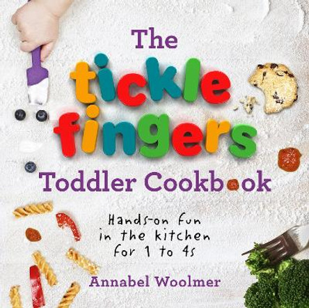 The Tickle Fingers Toddler Cookbook: Hands-on Fun in the Kitchen for 1 to 4s by Annabel Woolmer