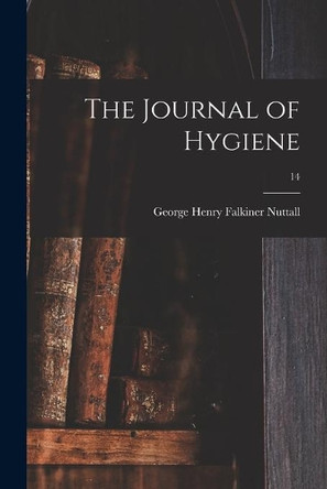 The Journal of Hygiene; 14 by George Henry Falkiner 1862- Nuttall 9781014502780