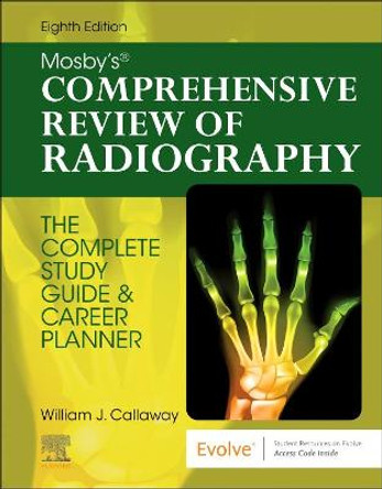 Mosby's Comprehensive Review of Radiography: The Complete Study Guide and Career Planner by William J. Callaway