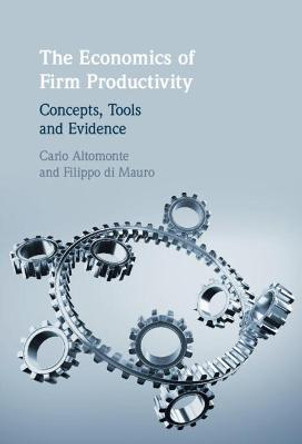 The Economics of Firm Productivity: Concepts, Tools and Evidence by Carlo Altomonte