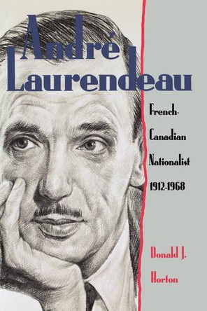 Andre Laurendeau: French Canadian Nationalist 1912-1968 by Donald J Horton 9780195409178
