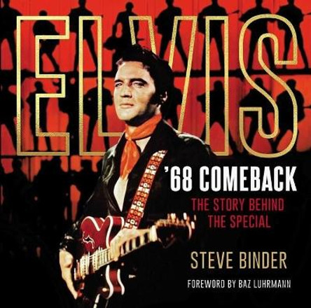 Elvis '68 Comeback: The Story Behind the Special by Steve Binder