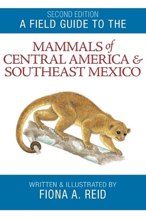 A Field Guide to the Mammals of Central America and Southeast Mexico by Reid 9780195343236