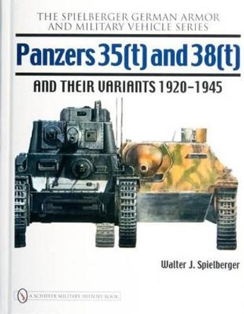 Panzers 35(t) and 38(t) and their Variants 1920-1945 by Walter J. Spielberger