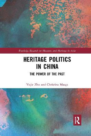 Heritage Politics in China: The Power of the Past by Yujie Zhu
