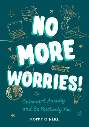 No More Worries!: Outsmart Anxiety and Be Positively You by Poppy O'Neill