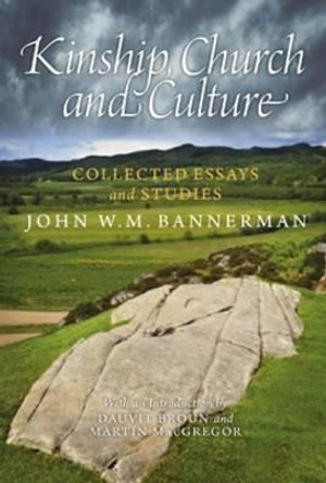 Kinship, Church and Culture: Collected Essays and Studies by John W. M. Bannerman by John W. M. Bannerman