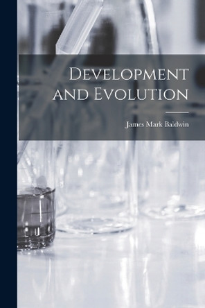 Development and Evolution by James Mark Baldwin 9781015698895