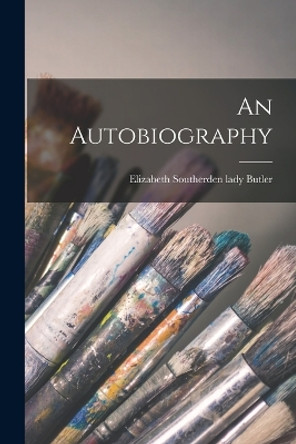 An Autobiography by Elizabeth Southerden Lady Butler 9781015850866