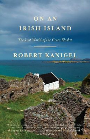 On an Irish Island: The Lost World of the Great Blasket by Mr Robert Kanigel