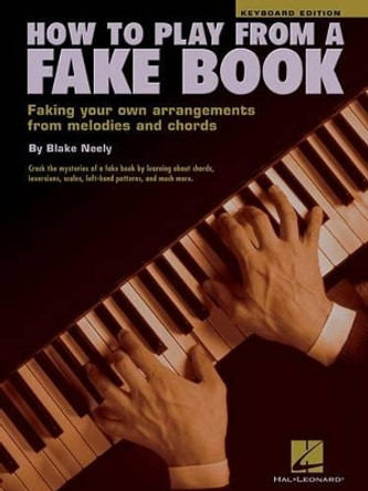 How to Play from a Fake Book: Faking Your Own Arrangements from Melodies and Chords by Blake Neely 9780634002069 [USED COPY]