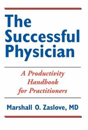 The Successful Physician: A Productivity Handbook for Practitioners by Marshall O. Zaslove 9780834210981 [USED COPY]