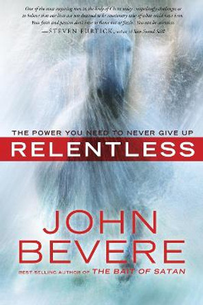 Relentless: The Power you Need to Never Give Up by John Bevere