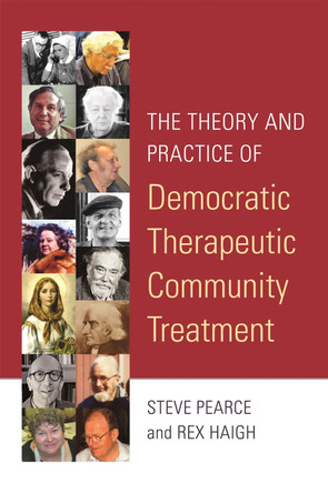 The Theory and Practice of Democratic Therapeutic Community Treatment by Rex Haigh