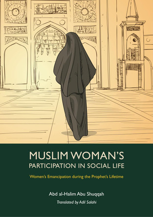 Muslim Woman's Participation in Social Life by Abd al-Halim Abu Shuqqah
