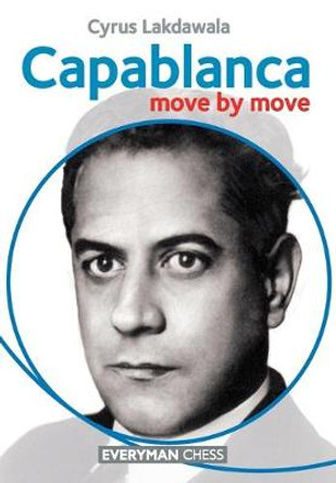 Capablanca: Move by Move by Cyrus Lakdawala