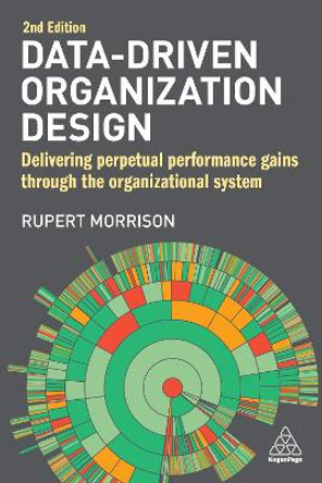Data-Driven Organization Design: Sustaining the Competitive Edge Through Organizational Analytics by Rupert Morrison
