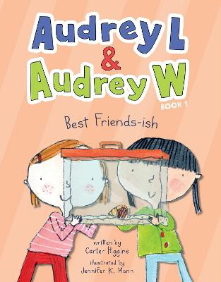 Audrey L and Audrey W: Best Friends-ish: Book 1 by Carter Higgins