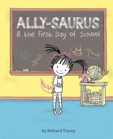 Ally-Saurus & the First Day of School by Richard Torrey