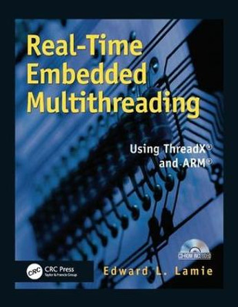 Real-Time Embedded Multithreading: Using ThreadX and ARM by Edward L. Lamie