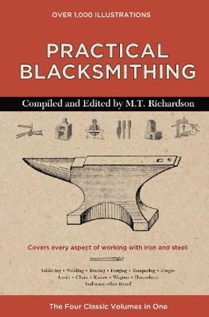 Practical Blacksmithing: The Four Classic Volumes in One by M.T. Richardson