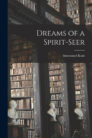 Dreams of a Spirit-Seer by Kant Immanuel 9781015537866