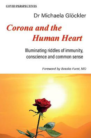 Corona and the Human Heart: Illuminating riddles of immunity, conscience and common sense by Michaela Gloeckler