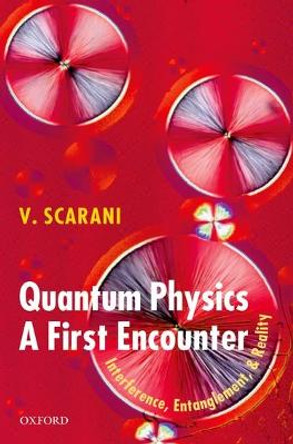 Quantum Physics: A First Encounter: Interference, Entanglement, and Reality by Valerio Scarani