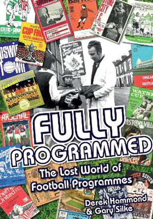Fully Programmed: The Lost World of Football Programmes by Derek Hammond
