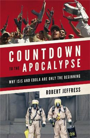 Countdown to the Apocalypse: Why ISIS and Ebola Are Only the Beginning by Robert Jeffress