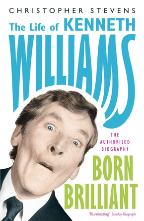 Kenneth Williams: Born Brilliant: The Life of Kenneth Williams by Christopher Stevens