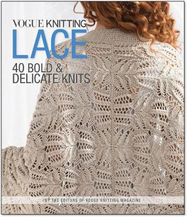 Vogue (R) Knitting Lace: 40 Bold & Delicate Knits by Editors of Vogue Knitting Magazine