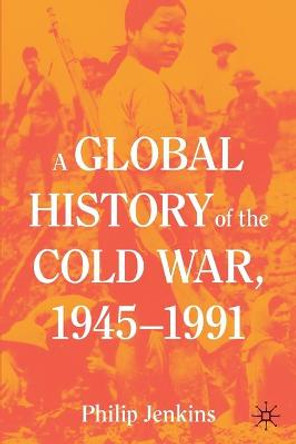 A Global History of the Cold War, 1945-1991 by Philip Jenkins