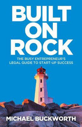 Built on Rock: The busy entrepreneur's legal guide to start-up success by Michael Buckworth