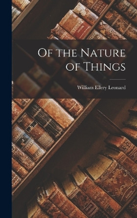 Of the Nature of Things by William Ellery Leonard 9781015622203