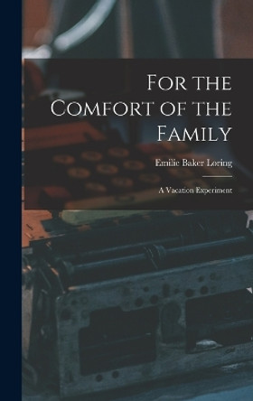 For the Comfort of the Family: A Vacation Experiment by Emilie Baker Loring 9781015607316