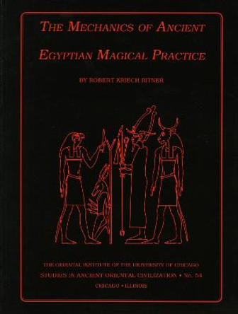 The Mechanics of Ancient Egyptian Magical Practice by Robert K. Ritner