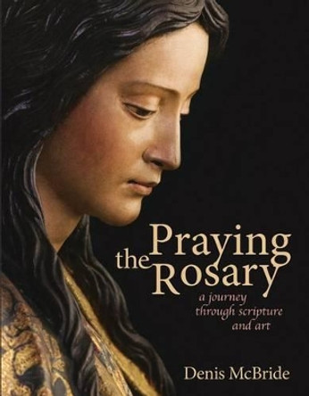 Praying the Rosary: A Journey Through Scripture and Art by Denis McBride 9780764826153