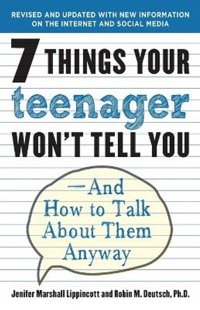 7 Things Your Teenager Won't Tell You: And How to Talk About Them Anyway by Jenifer Lippincott 9780812969597