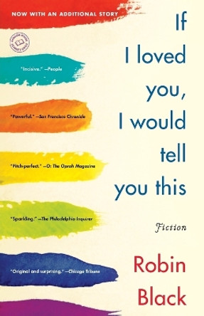 If I Loved You, I Would Tell You This: Fiction by Robin Black 9780812980684 If I Loved You, I Would Tell You This: Fiction by Robin Black 9780812980684