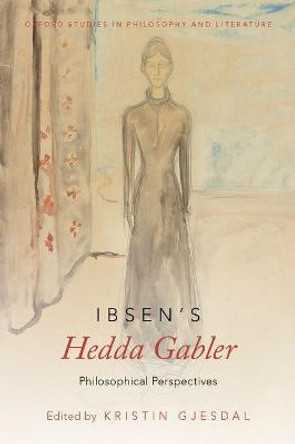 Ibsen's Hedda Gabler: Philosophical Perspectives by Kristin Gjesdal