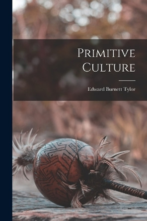 Primitive Culture by Edward Burnett Tylor 9781015493124