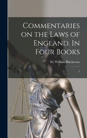 Commentaries on the Laws of England. In Four Books: 2 by William Blackstone 9781015512139