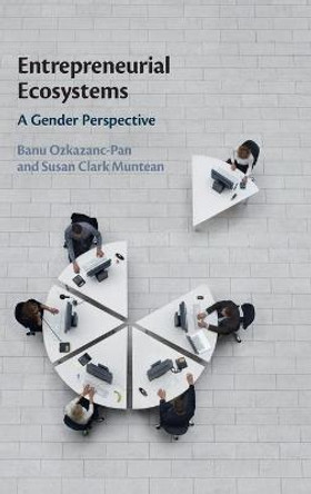 Entrepreneurial Ecosystems: A Gender Perspective by Banu Ozkazanc-Pan