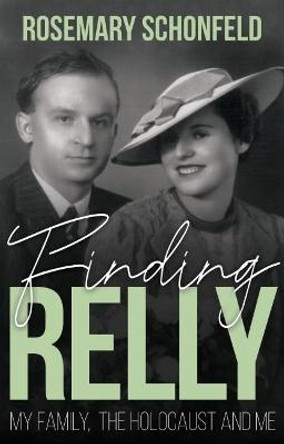 Finding Relly: My Family, The Holocaust and Me by Rosemary Schonfeld